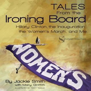Download Tales from the Ironing Board: Hillary Clinton, the Inauguration, the Women's March and Me - Jackie Smith file in PDF