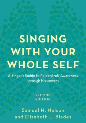 Read Singing with Your Whole Self: A Singer's Guide to Feldenkrais Awareness Through Movement - Samuel H Nelson file in PDF