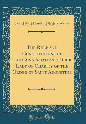 Download The Rule and Constitutions of the Congregation of Our Lady of Charity of the Order of Saint Augustine (Classic Reprint) - Our Lady of Charity of Refuge Sisters | PDF