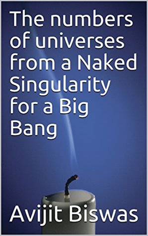 Full Download The numbers of universes from a Naked Singularity for a Big Bang - Avijit Biswas file in PDF