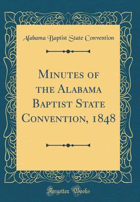 Read Minutes of the Alabama Baptist State Convention, 1848 (Classic Reprint) - Alabama Baptist State Convention | PDF