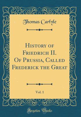 Download History of Friedrich II. of Prussia, Called Frederick the Great, Vol. 1 (Classic Reprint) - Thomas Carlyle file in ePub
