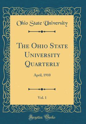 Download The Ohio State University Quarterly, Vol. 1: April, 1910 (Classic Reprint) - Ohio State University file in PDF