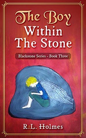 Read The Boy Within the Stone (Blackstone Series Book 3) - R.L. Holmes | ePub