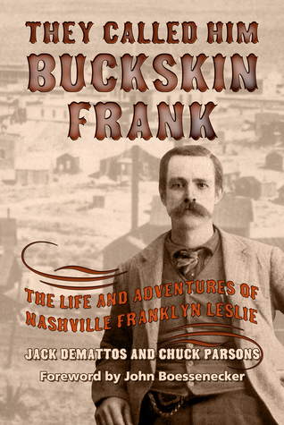 Read Online They Called Him Buckskin Frank: The Life and Adventures of Nashville Franklyn Leslie - Jack Demattos | ePub