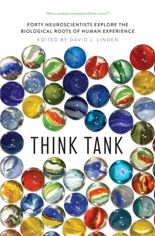 Read Online Think Tank: Forty Neuroscientists Explore the Biological Roots of Human Experience - David J. Linden | ePub