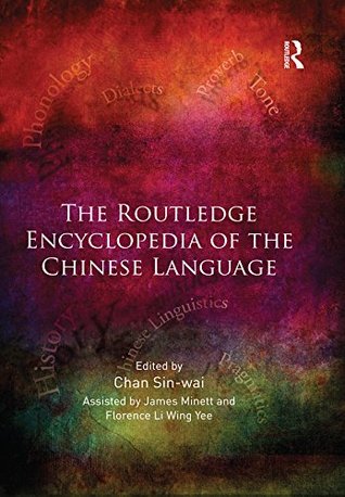 Read Online The Routledge Encyclopedia of the Chinese Language - Sin-Wai Chan file in PDF