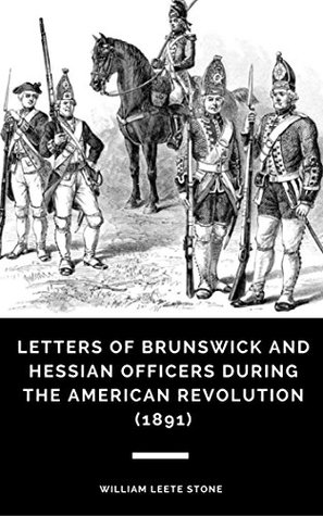 Read Online Letters of Brunswick and Hessian Officers During the American Revolution (1891) - William Leete Stone file in PDF
