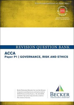 Download ACCA Approved - P1 Governance, Risk and Ethics: Revision Question Bank (for the March and June 2017 Exams) - Becker Professional Education Ltd | PDF
