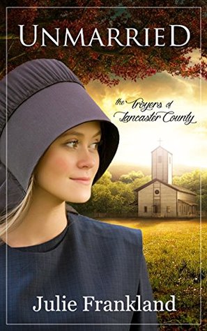 Full Download Unmarried: An Amish Romance (The Troyers of Lancaster County Book 1) - Julie Frankland | ePub