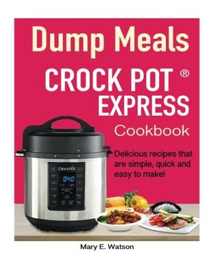 Read Crock pot Express™ Dump Meals Cookbook: Delicious recipes that are simple, quick and easy to make! - Mary E. Watson file in PDF