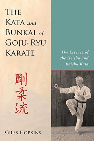 Read The Kata And Bunkai Of Goju-Ryu Karate: The Essence of the Heishu and Kaishu Kata - Giles Hopkins | ePub