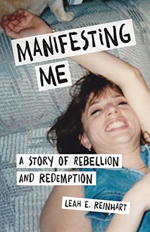 Full Download Manifesting Me: A Story of Rebellion and Redemption - Leah E. Reinhart file in PDF