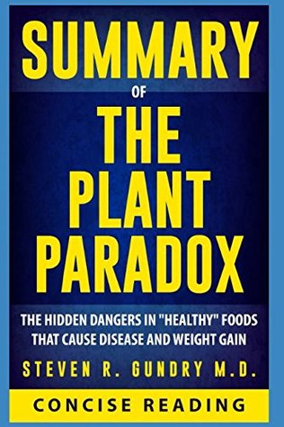 Download Summary of The Plant Paradox: The Hidden Dangers in Healthy Foods That Cause Disease and Weight Gain by Steven R. Gundry M.D. - Concise Reading file in ePub