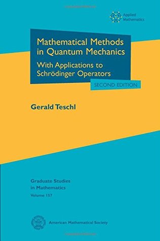 Full Download Mathematical Methods in Quantum Mechanics: With Applications to Schrodinger Operators (Graduate Studies in Mathematics) - Gerald Teschl file in PDF