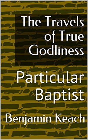 Read The Travels of True Godliness: Particular Baptist - Benjamin Keach file in PDF