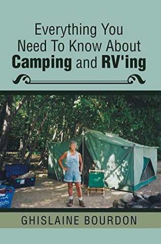 Full Download Everything You Need to Know About Camping and Rv’Ing - Ghislaine Bourdon | ePub