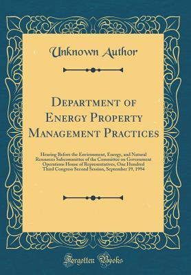 Download Department of Energy Property Management Practices: Hearing Before the Environment, Energy, and Natural Resources Subcommittee of the Committee on Government Operations House of Representatives, One Hundred Third Congress Second Session, September 19, 199 - Unknown file in PDF