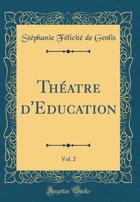 Full Download Th�atre d'Education, Vol. 2 (Classic Reprint) - Stéphanie Félicité de Genlis file in PDF