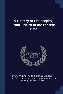 Full Download A History of Philosophy, from Thales to the Present Time - Henry Boynton Smith file in PDF