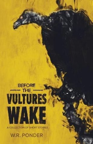 Full Download Before the Vultures Wake: A Collection of Short Stories - W. R. Ponder file in ePub