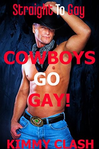 Read Cowboys Go Gay!: A Straight To Gay Rough Unprotected Erotica Short (Eldorado Ranch Rough Studs Book 1) - Kimmy Clash file in PDF
