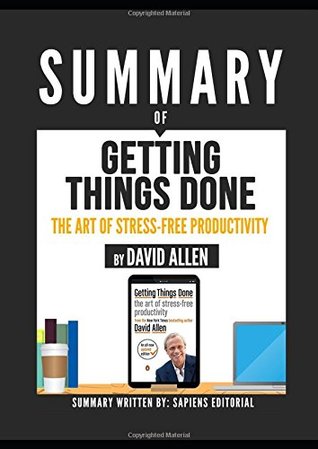 Read Online Summary Of Getting Things Done: The Art Of Stress-Free Productivity - By David Allen - Sapiens Editorial file in PDF
