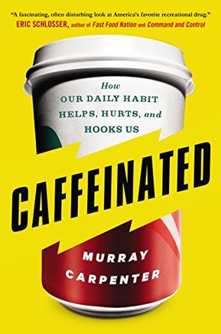 Full Download Caffeinated: How Our Daily Habit Helps, Hurts, and Hooks Us - Murray Carpenter | PDF