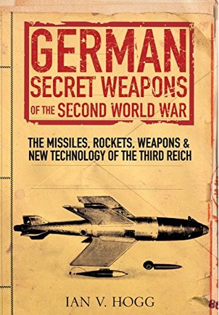 Download German Secret Weapons of World War II: The Missiles, Rockets, Weapons and New Technology of the Third Reich - Ian Hogg | PDF