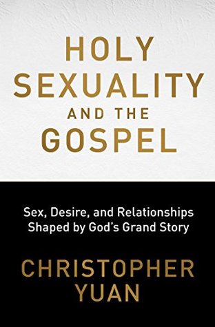 Read Holy Sexuality and the Gospel: Sex, Desire, and Relationships Shaped by God's Grand Story - Christopher Yuan file in PDF