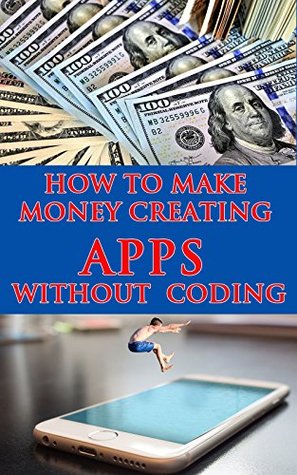 Download How To Make Money Creating Apps Without Coding - Reginald Perry file in PDF
