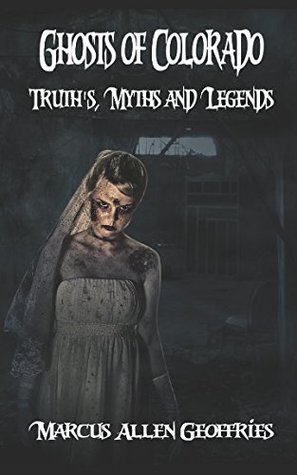 Download Ghosts of Colorado: Truth's, Myths and Legends - M.A. Geoffries file in PDF