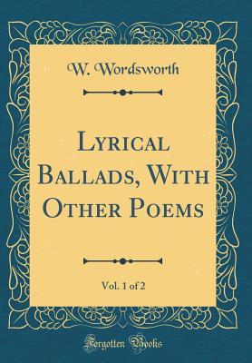 Download Lyrical Ballads, with Other Poems, Vol. 1 of 2 (Classic Reprint) - W Wordsworth | ePub