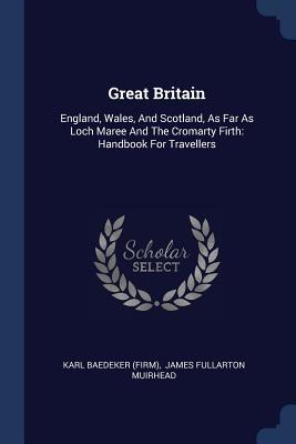 Full Download Great Britain: England, Wales, and Scotland, as Far as Loch Maree and the Cromarty Firth: Handbook for Travellers - Karl Baedeker (Firm) file in ePub