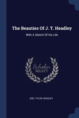 Download The Beauties of J. T. Headley: With a Sketch of His Life - Joel Tyler Headley | ePub