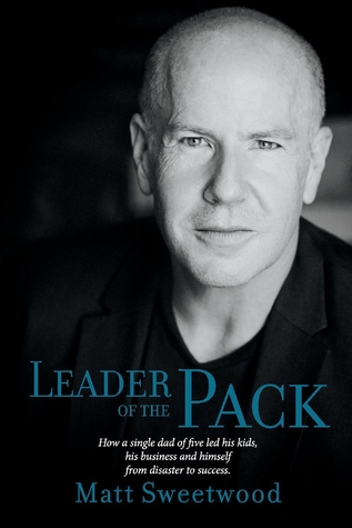 Read Leader of the Pack: How a Single Dad of Five Led His Kids, His Business, and Himself from Disaster to Success - Matt Sweetwood | PDF