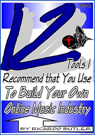 Read Online 12 Tools: I Recommend that You Use to Build Your Own Online Music Industry - Ricardo Butler file in PDF