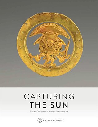Read Online Capturing the Sun: Master Crafstmen of Ancient Mesoamerica - Howard Nowes file in ePub