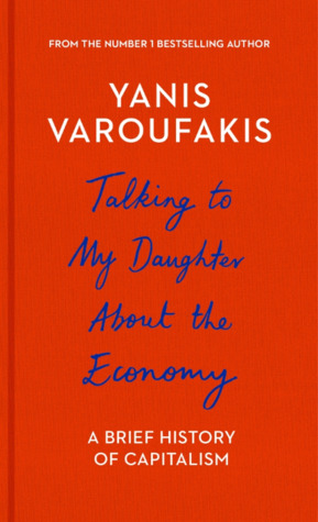 Read Online Talking to My Daughter About the Economy: A Brief History of Capitalism - Yanis Varoufakis file in PDF
