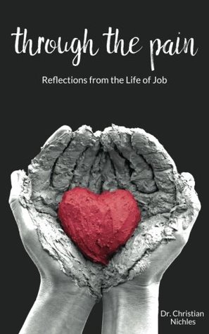 Read Online Through The Pain: Reflections From the Life of Job - Dr Christian Nichles file in PDF
