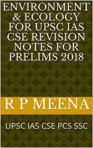 Read Online Environment & Ecology For UPSC IAS CSE Revision Notes for Prelims 2018: UPSC IAS CSE PCS SSC - R.P. Meena | PDF