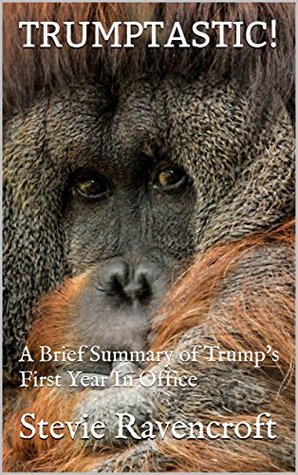 Full Download TRUMPTASTIC!: A Brief Summary of Trump's First Year In Office - Stevie Ravencroft | ePub