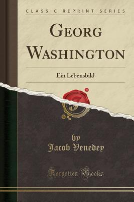 Download Georg Washington: Ein Lebensbild (Classic Reprint) - Jacob Venedey file in ePub
