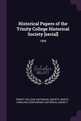 Download Historical Papers of the Trinity College Historical Society [serial]: 1898 - Trinity College Historical Society | ePub