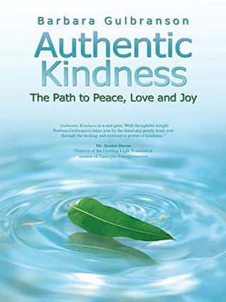 Full Download Authentic Kindness: The Path to Peace, Love and Joy - Barbara Gulbranson | PDF