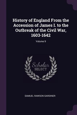 Full Download History of England from the Accession of James I. to the Outbreak of the Civil War, 1603-1642; Volume 9 - Samuel Rawson Gardiner file in PDF