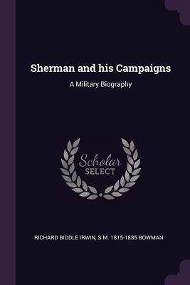 Read Sherman and His Campaigns: A Military Biography - Richard Biddle Irwin file in ePub