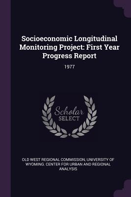 Read Socioeconomic Longitudinal Monitoring Project: First Year Progress Report: 1977 - Old West Regional Commission | ePub