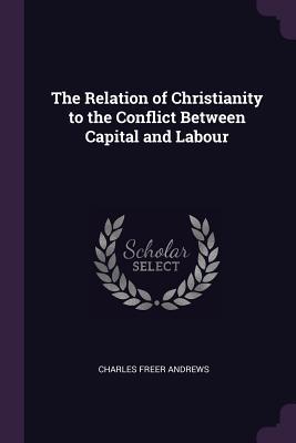 Download The Relation of Christianity to the Conflict Between Capital and Labour - Charles Freer Andrews | ePub