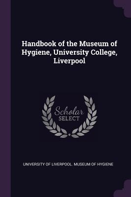 Download Handbook of the Museum of Hygiene, University College, Liverpool - University of Liverpool Museum of Hygie | ePub